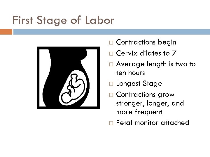 First Stage of Labor Contractions begin Cervix dilates to 7 Average length is two