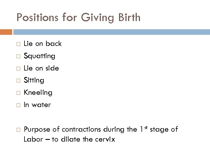 Positions for Giving Birth Lie on back Squatting Lie on side Sitting Kneeling In