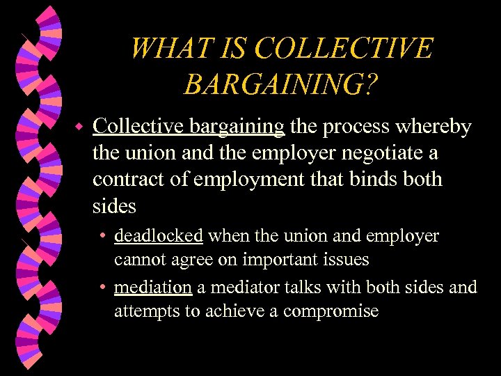 WHAT IS COLLECTIVE BARGAINING? w Collective bargaining the process whereby the union and the
