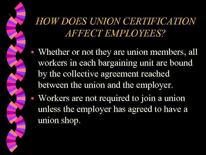 HOW DOES UNION CERTIFICATION AFFECT EMPLOYEES? Whether or not they are union members, all