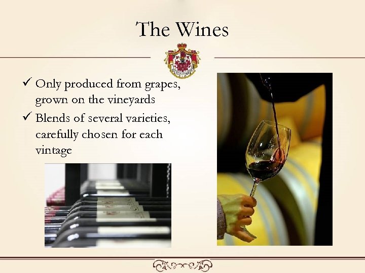 The Wines ü Only produced from grapes, grown on the vineyards ü Blends of