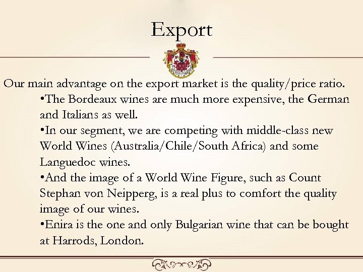 Export Our main advantage on the export market is the quality/price ratio. • The