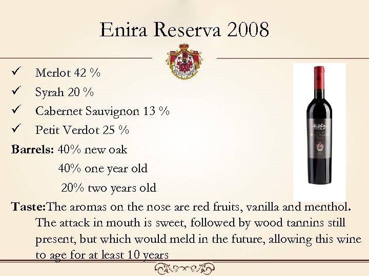 Enira Reserva 2008 ü Merlot 42 % ü Syrah 20 % ü Cabernet Sauvignon