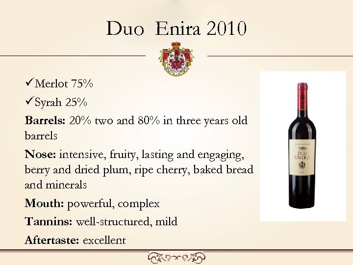 Duo Enira 2010 üMerlot 75% üSyrah 25% Barrels: 20% two and 80% in three
