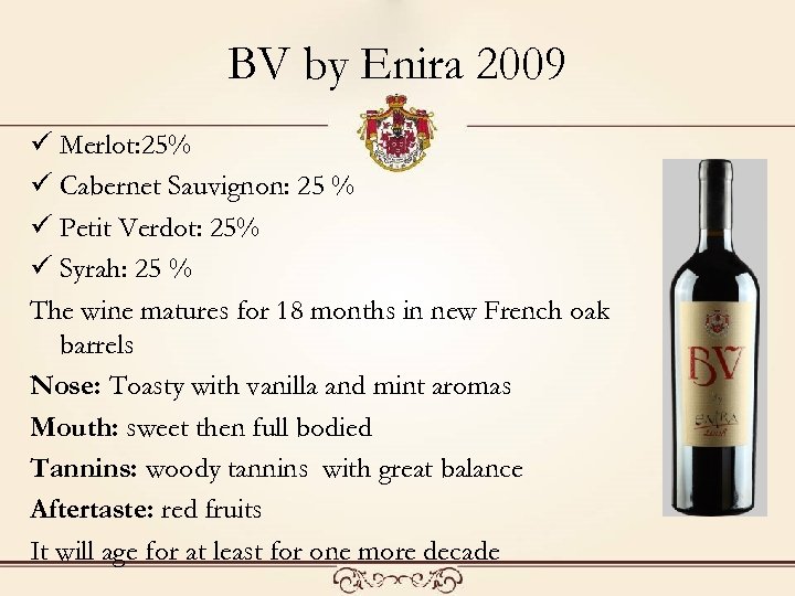BV by Enira 2009 ü Merlot: 25% ü Cabernet Sauvignon: 25 % ü Petit