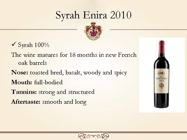Syrah Enira 2010 ü Syrah 100% The wine matures for 18 months in new