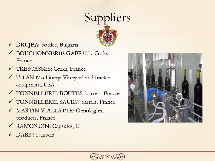 Suppliers ü DRUJBA: bottles, Bulgaria ü BOUCHONNERIE GABRIEL: Corks, France ü TRESCASSES: Corks, France
