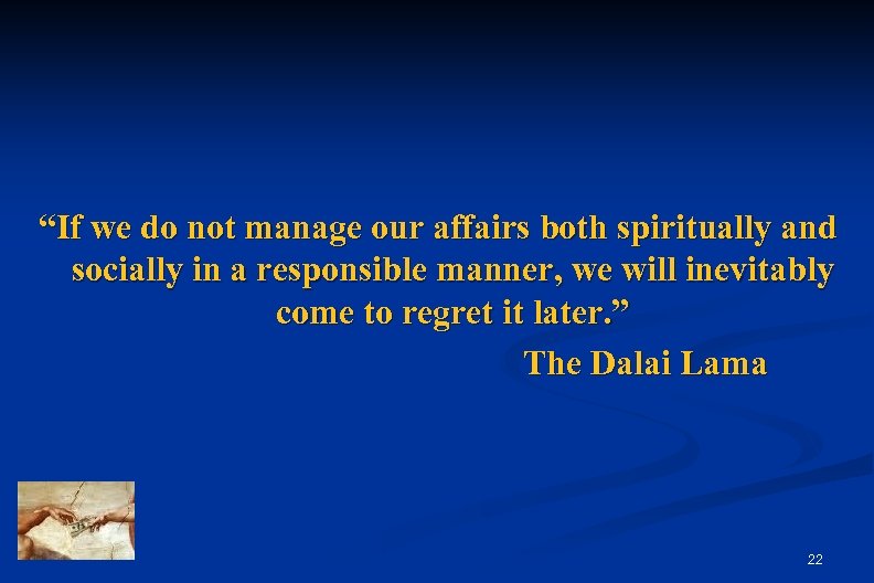 “If we do not manage our affairs both spiritually and socially in a responsible