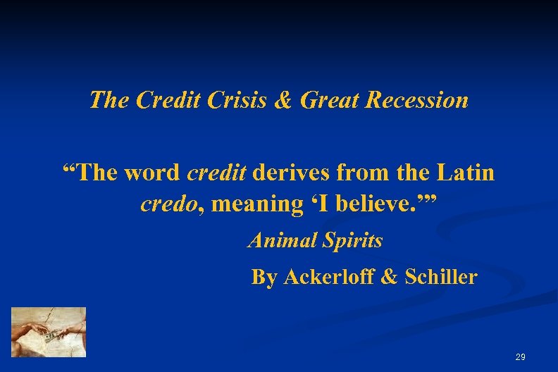 The Credit Crisis & Great Recession “The word credit derives from the Latin credo,