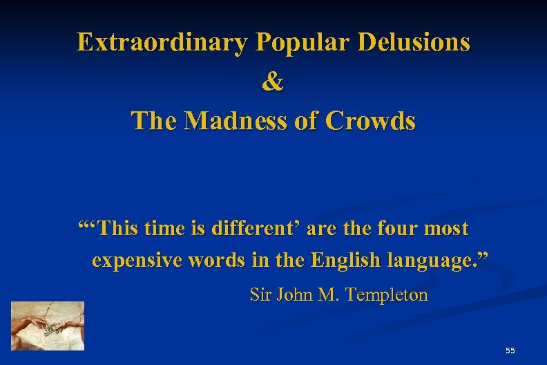 Extraordinary Popular Delusions & The Madness of Crowds “‘This time is different’ are the