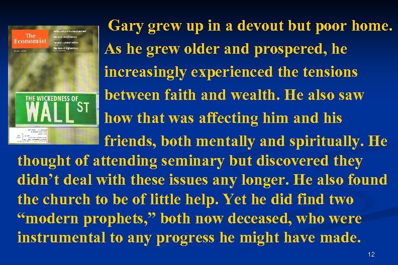 Gary grew up in a devout but poor home. As he grew older and