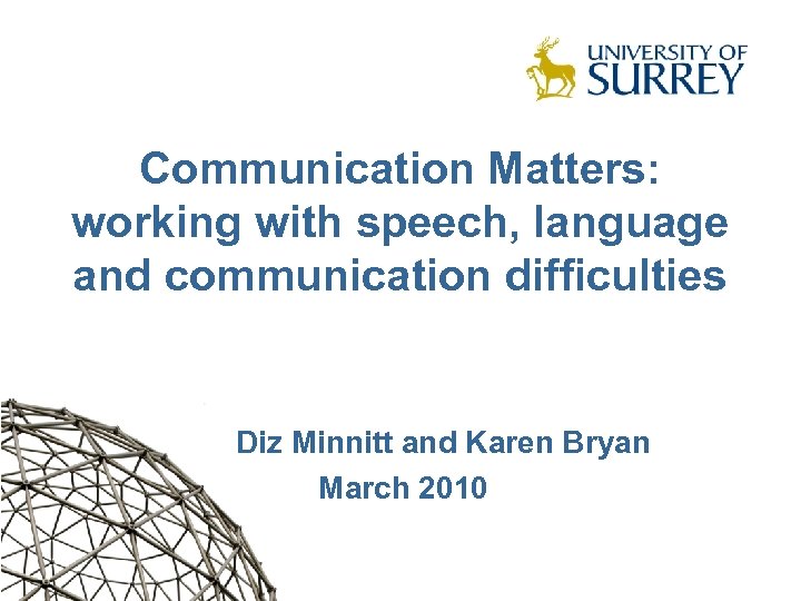 Communication Matters: working with speech, language and communication difficulties Diz Minnitt and Karen Bryan