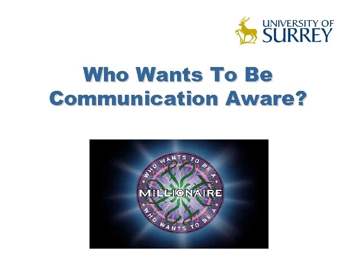 Who Wants To Be Communication Aware? 
