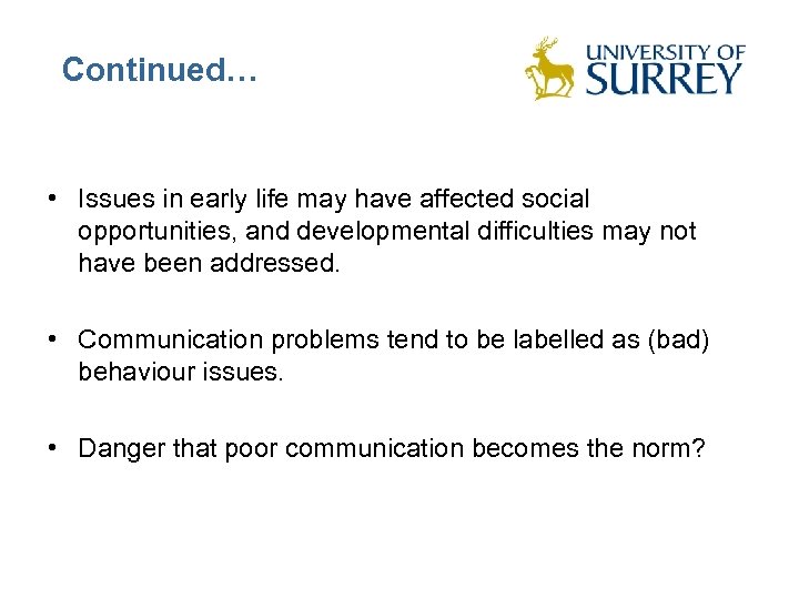 Continued… • Issues in early life may have affected social opportunities, and developmental difficulties