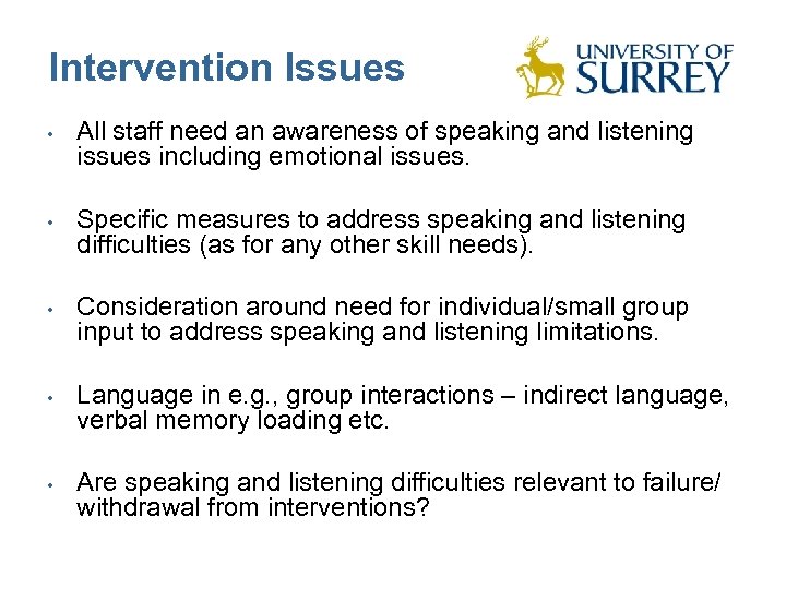 Intervention Issues • • • All staff need an awareness of speaking and listening