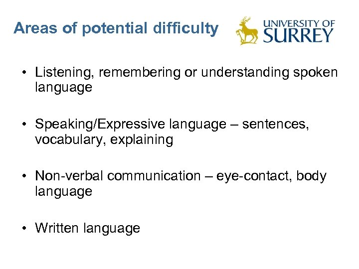 Areas of potential difficulty • Listening, remembering or understanding spoken language • Speaking/Expressive language