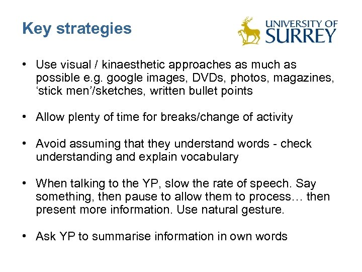 Key strategies • Use visual / kinaesthetic approaches as much as possible e. g.