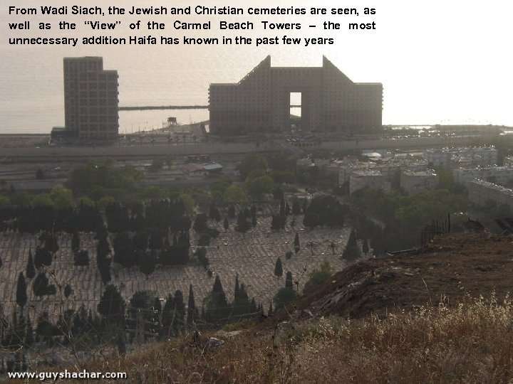 From Wadi Siach, the Jewish and Christian cemeteries are seen, as well as the