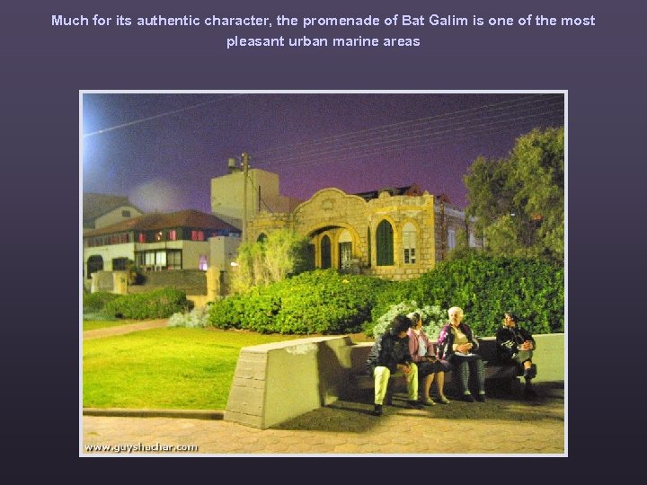 Much for its authentic character, the promenade of Bat Galim is one of the