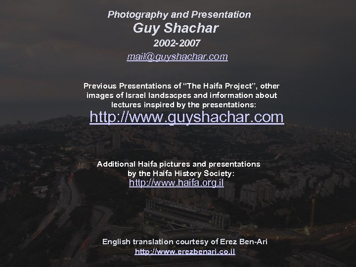 Photography and Presentation Guy Shachar 2002 -2007 mail@guyshachar. com Previous Presentations of “The Haifa