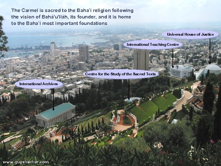 The Carmel is sacred to the Baha’i religion following the vision of Bahá'u'lláh, its