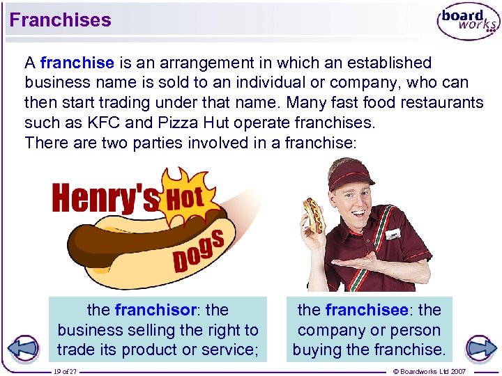 Franchises A franchise is an arrangement in which an established business name is sold