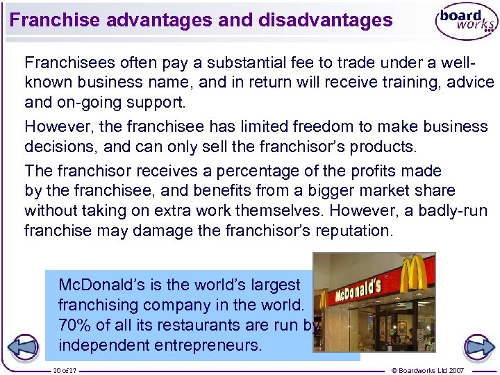 Franchise advantages and disadvantages Franchisees often pay a substantial fee to trade under a