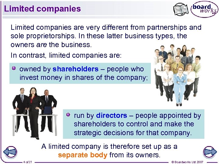 Limited companies are very different from partnerships and sole proprietorships. In these latter business