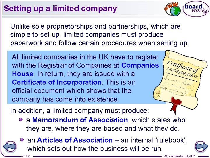 Setting up a limited company Unlike sole proprietorships and partnerships, which are simple to