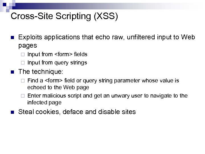 Cross-Site Scripting (XSS) n Exploits applications that echo raw, unfiltered input to Web pages