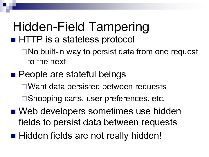 Hidden-Field Tampering n HTTP is a stateless protocol ¨ No built-in way to persist