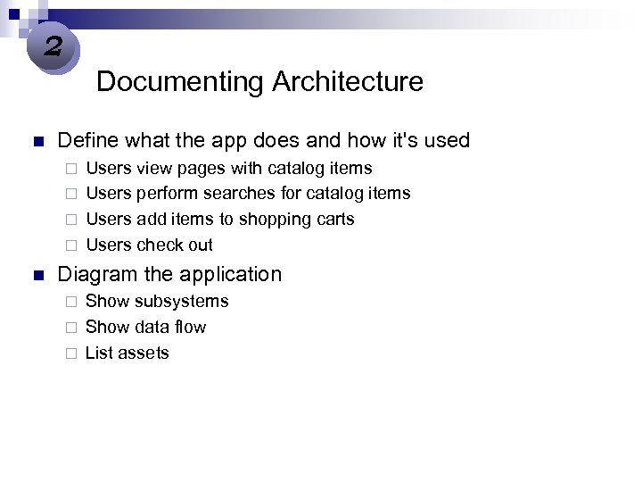 2 Documenting Architecture n Define what the app does and how it's used Users