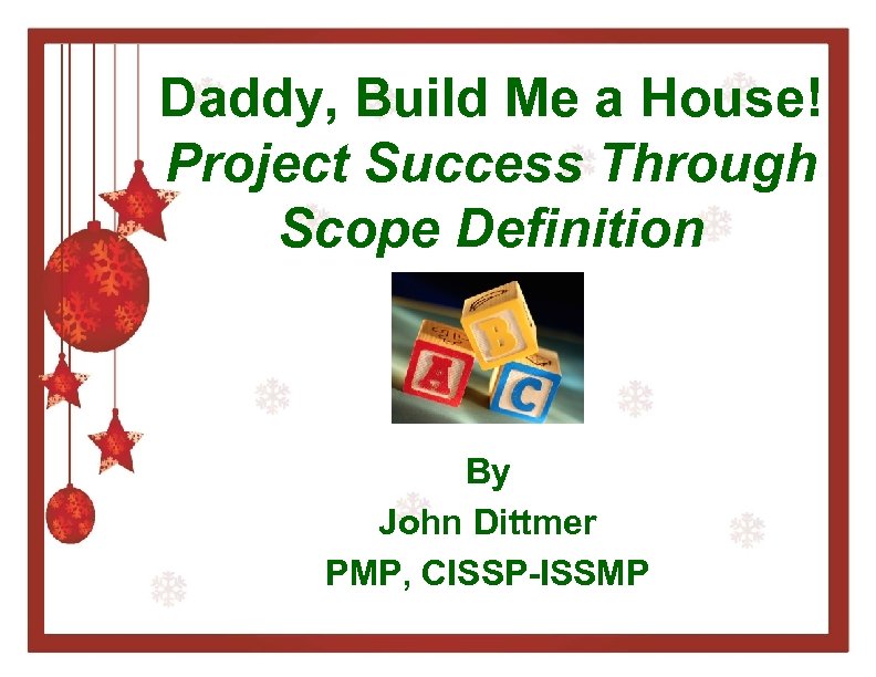 Daddy, Build Me a House! Project Success Through Scope Definition By John Dittmer PMP,