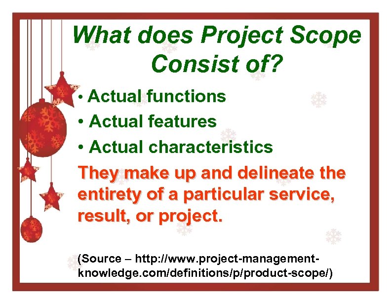 What does Project Scope Consist of? • Actual functions • Actual features • Actual