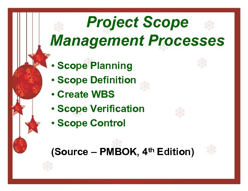 Project Scope Management Processes • Scope Planning • Scope Definition • Create WBS •