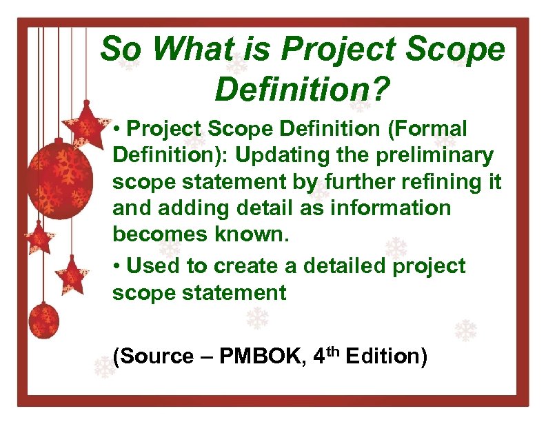 So What is Project Scope Definition? • Project Scope Definition (Formal Definition): Updating the