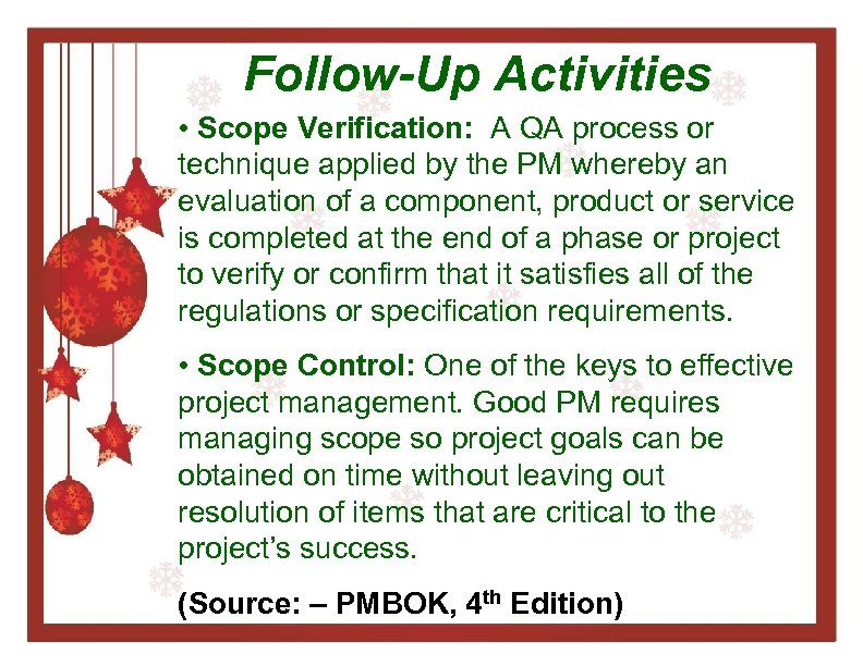 Follow-Up Activities • Scope Verification: A QA process or technique applied by the PM