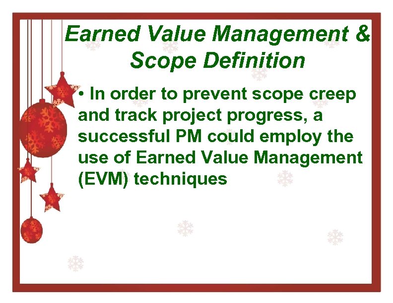 Earned Value Management & Scope Definition • In order to prevent scope creep and