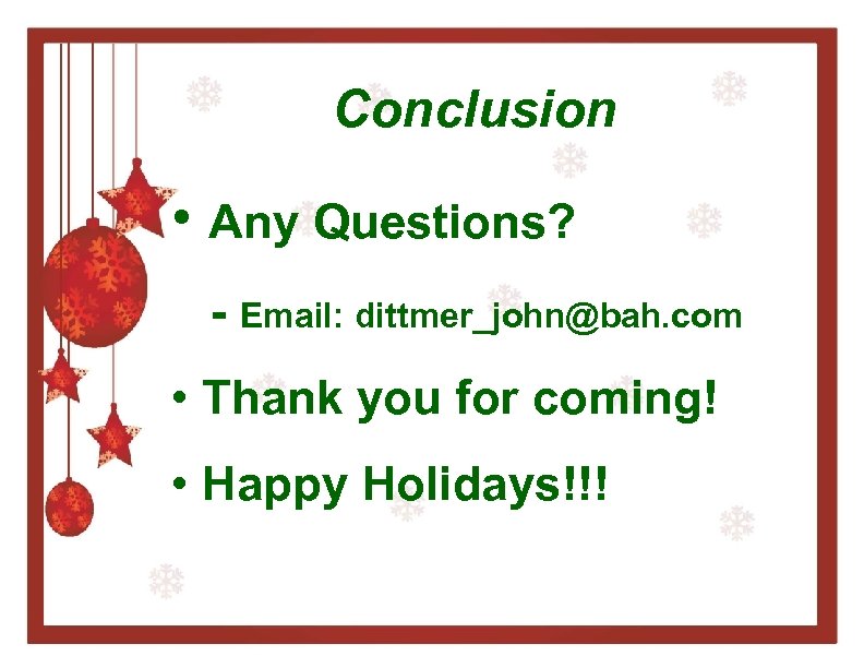 Conclusion • Any Questions? - Email: dittmer_john@bah. com • Thank you for coming! •