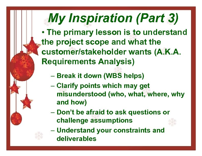 My Inspiration (Part 3) • The primary lesson is to understand the project scope