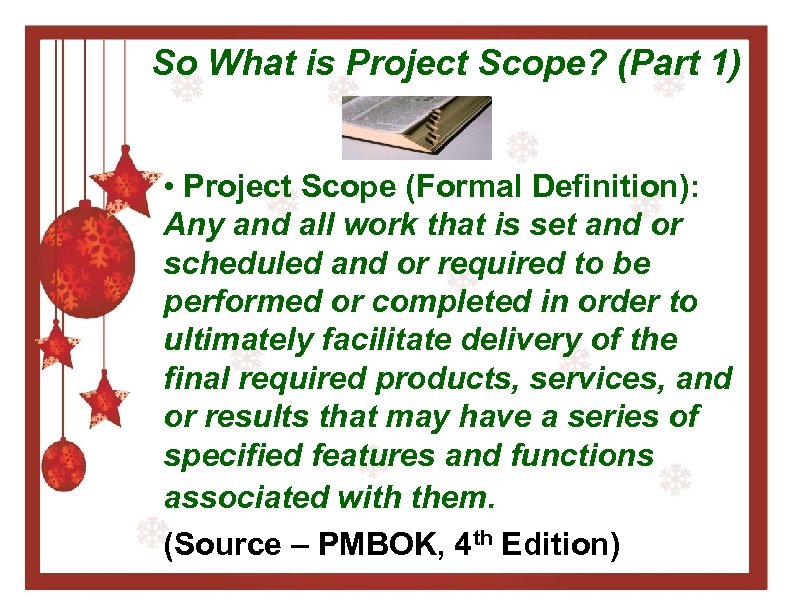 So What is Project Scope? (Part 1) • Project Scope (Formal Definition): Any and
