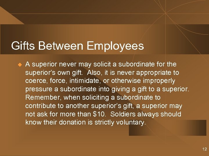 Gifts Between Employees u A superior never may solicit a subordinate for the superior’s