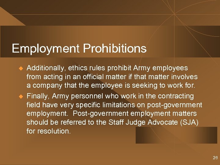 Employment Prohibitions u u Additionally, ethics rules prohibit Army employees from acting in an