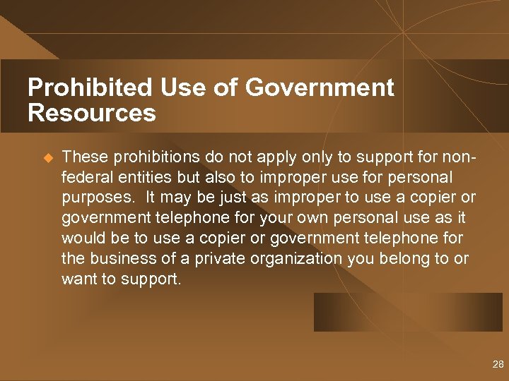 Prohibited Use of Government Resources u These prohibitions do not apply only to support