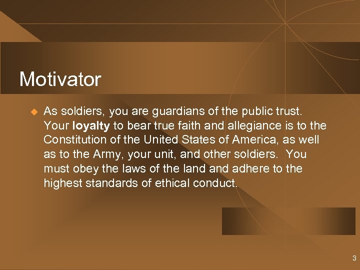 Motivator u As soldiers, you are guardians of the public trust. Your loyalty to