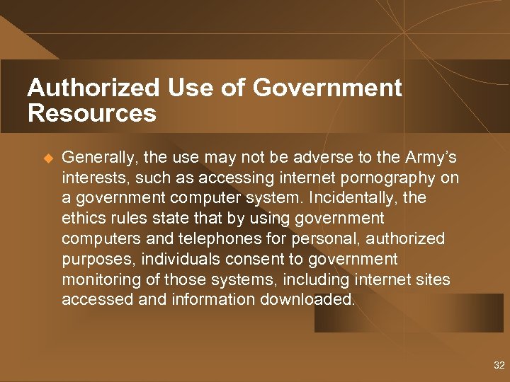 Authorized Use of Government Resources u Generally, the use may not be adverse to