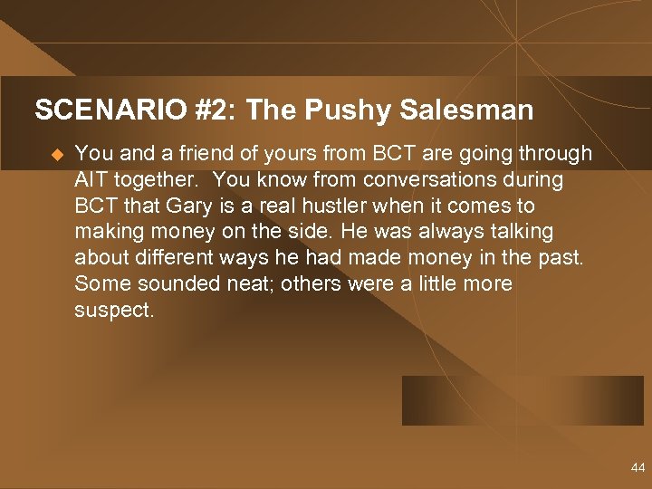 SCENARIO #2: The Pushy Salesman u You and a friend of yours from BCT