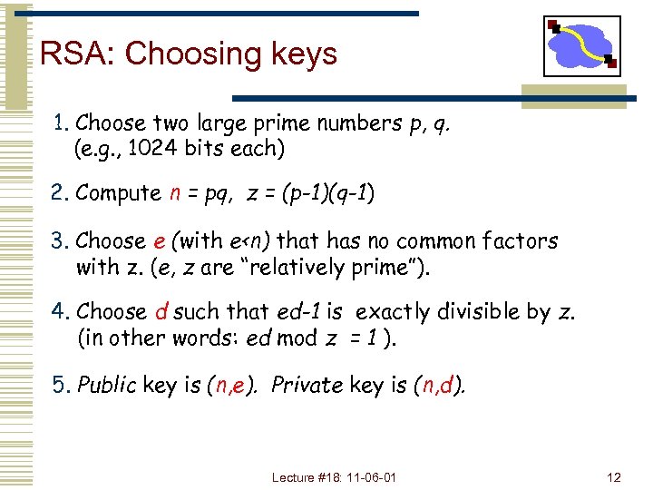 RSA: Choosing keys 1. Choose two large prime numbers p, q. (e. g. ,