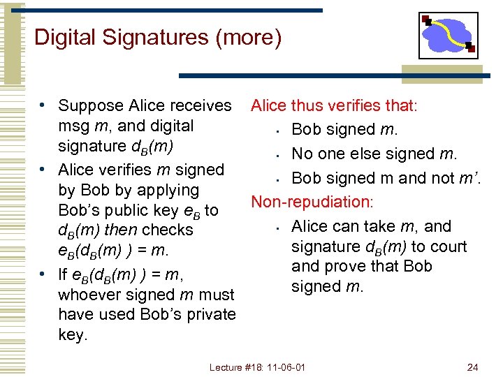 Digital Signatures (more) • Suppose Alice receives Alice thus verifies that: msg m, and