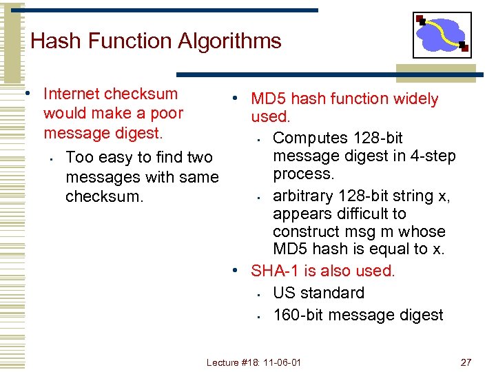 Hash Function Algorithms • Internet checksum • MD 5 hash function widely would make